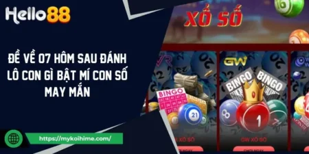 Đề Về 07 Hôm Sau Đánh Lô Con Gì Chuẩn? Bật Mí Con Số Đẹp