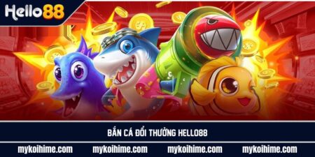 Bắn cá đổi thưởng Hello88 game chất, chơi là thắng 7 Bắn cá đổi thưởng Hello88 game chất, chơi là thắng
