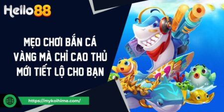 Mẹo Chơi Bắn Cá Vàng Mà Chỉ Cao Thủ Mới Tiết Lộ Cho Bạn 7 Mẹo Chơi Bắn Cá Vàng Mà Chỉ Cao Thủ Mới Tiết Lộ Cho Bạn