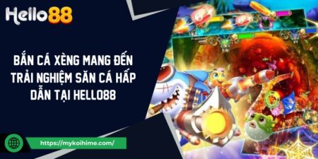 Bắn cá xèng mang đến trải nghiệm săn cá hấp dẫn tại Hello88 3 Bắn cá xèng mang đến trải nghiệm săn cá hấp dẫn tại Hello88