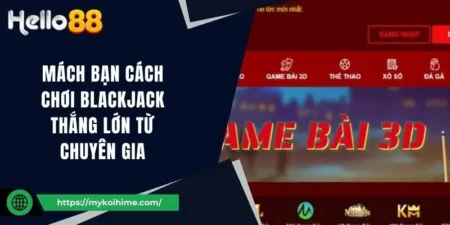 Mách Bạn Cách Chơi Blackjack Thắng Lớn Từ Chuyên Gia 15 Mách Bạn Cách Chơi Blackjack Thắng Lớn Từ Chuyên Gia
