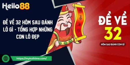 Đề Về 32 Hôm Sau Đánh Lô Gì? Tổng Hợp Những Con Lô Đẹp 