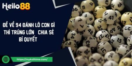 Đề về 94 đánh lô con gì thì trúng lớn | chia sẻ bí quyết  1 Đề về 94 đánh lô con gì thì trúng lớn| chia sẻ bí quyết