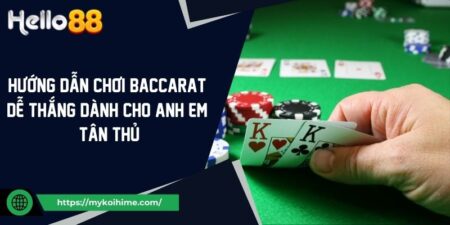 Hướng dẫn chơi Baccarat dễ thắng dành cho anh em tân thủ 1 Hướng dẫn chơi Baccarat dễ thắng dành cho anh em tân thủ