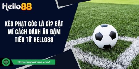 Kèo phạt góc là gì? Bật mí cách đánh ăn đậm tiền từ Hello88 3 Kèo phạt góc là gì? Bật mí cách đánh ăn đậm tiền từ Hello88