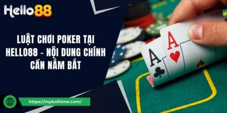 Luật Chơi Poker Tại Hello88 - Nội Dung Chính Cần Nắm Bắt  5 Luật Chơi Poker Tại Hello88 - Nội Dung Chính Cần Nắm Bắt