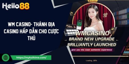 WM Casino- Thánh Địa Casino Trực Tuyến Hấp Dẫn Cho Cược Thủ 13 WM Casino- Thánh Địa Casino Trực Tuyến Hấp Dẫn Cho Cược Thủ